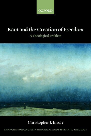 Christopher J. Insole - Kant and the Creation of Freedom, Häftad