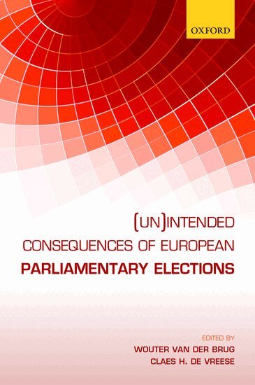 Wouter van der Brug, Claes H. de Vreese - (Un)intended Consequences of EU Parliamentary Elections, Inbunden