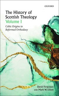 bokomslag The History of Scottish Theology, Volume I