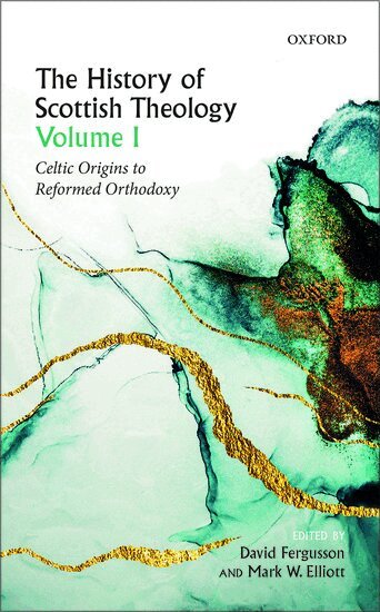David Fergusson, David Fergusson, Mark W. Elliott - The History of Scottish Theology, Volume I, Inbunden