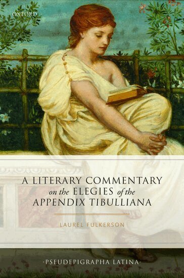 Laurel Fulkerson - A Literary Commentary on the Elegies of the Appendix Tibulliana, Inbunden