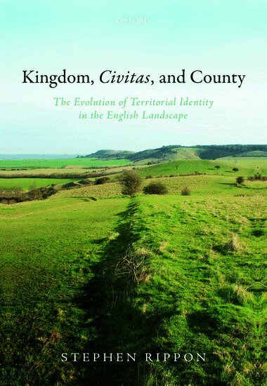 Stephen Rippon - Kingdom, Civitas, and County, Inbunden