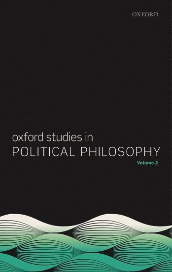 Oxford Studies in Political Philosophy, Volume 2 1