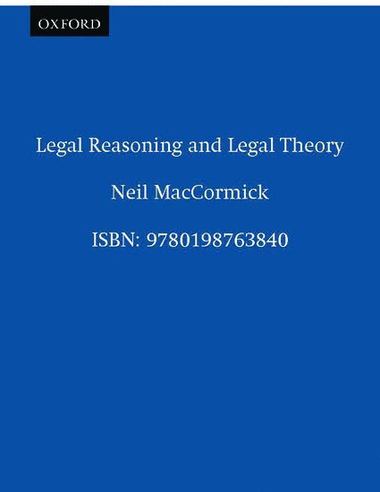 Neil MacCormick, Formerly Regius Professor Emeritus of Public Law and the Law of Nature and Nations in the University of Edinburgh) MacCormick, Neil (Formerly Regius Professor Emeritus of Public Law and the Law of Nature and Nations in the University of Edinburgh - Legal Reasoning and Legal Theory, Häftad