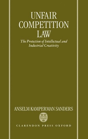 Anselm Kamperman Sanders, Maastricht University) Sanders, Anselm Kamperman (Lecturer in the Faculty of Law, Lecturer in the Faculty of Law, Anselm Kamperman Sanders - Unfair Competition Law, Inbunden