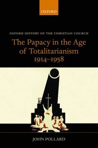 bokomslag The Papacy in the Age of Totalitarianism, 1914-1958