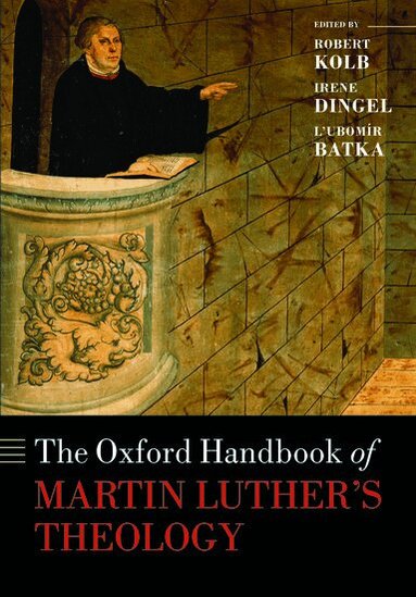 Robert Kolb, Irene Dingel, Lubomír Batka - The Oxford Handbook of Martin Luther's Theology, Häftad
