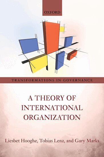 Liesbet Hooghe, Tobias Lenz, Gary Marks - A Theory of International Organization, Inbunden