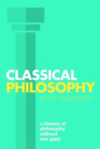 bokomslag Classical Philosophy: A history of philosophy without any gaps, Volume 1