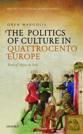 Oren Margolis - The Politics of Culture in Quattrocento Europe, Inbunden