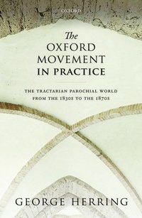 bokomslag The Oxford Movement in Practice