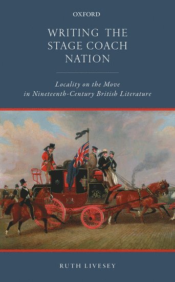 Ruth Livesey, University of London) Livesey, Ruth (Royal Holloway - Writing the Stage Coach Nation, Inbunden