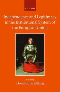 bokomslag Independence and Legitimacy in the Institutional System of the European Union