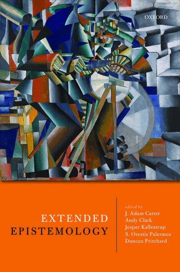 Carter Et Al, J. Adam Carter, Andy Clark, Jesper Kallestrup, S. Orestis Palermos, Duncan Pritchard - Extended Epistemology, Inbunden