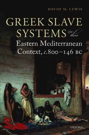 Greek Slave Systems in their Eastern Mediterranean Context, c.800-146 BC 1