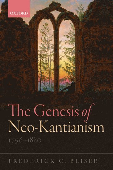 The Genesis of Neo-Kantianism, 1796-1880 1
