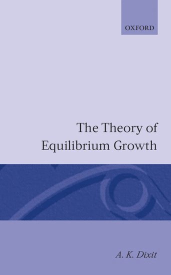 A. K. Dixit, Warwick University) Dixit, A. K. (Professor of Economics, Professor of Economics, Avinash K. Dixit - The Theory of Equilibrium Growth, Häftad