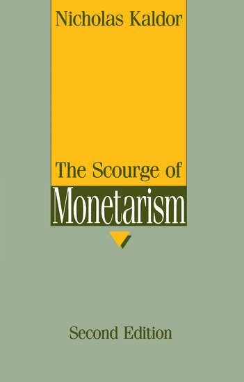 Nicholas Kaldor - The Scourge of Monetarism, Häftad