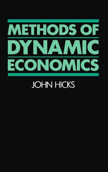 J. R. Hicks - Methods of Dynamic Economics, Häftad
