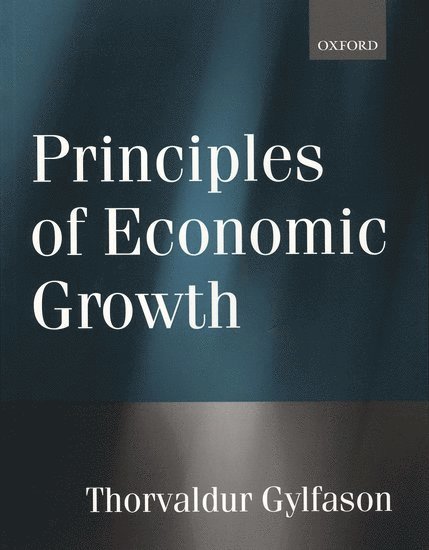 Thorvaldur Gylfason, Centre for Economic Policy Research,London) Gylfason, Thorvaldur (Research Professor of Economics, University of Iceland, Reykjavik, and Research Fellow, Research Professor of Economics, University of Iceland, Reykjavik, and Research Fellow - Principles of Economic Growth, Häftad
