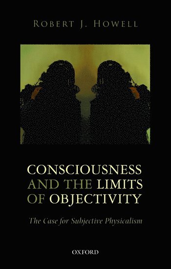 Robert J. Howell, Robert J. (Southern Methodist University) Howell - Consciousness and the Limits of Objectivity, Häftad