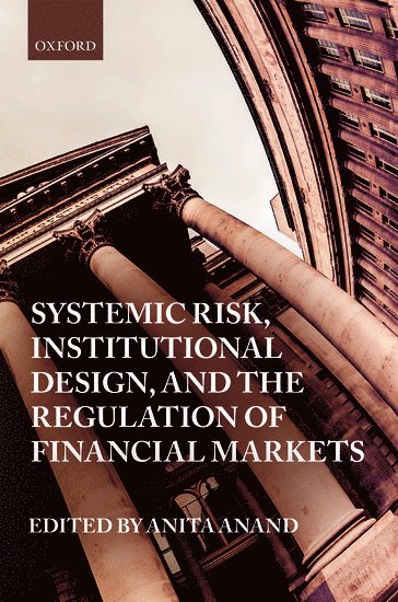 Systemic Risk, Institutional Design, and the Regulation of Financial Markets 1