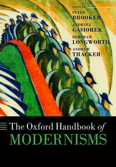 Peter Brooker, Andrzej Gasiorek, Deborah Longworth, Andrew Thacker - The Oxford Handbook of Modernisms, Häftad