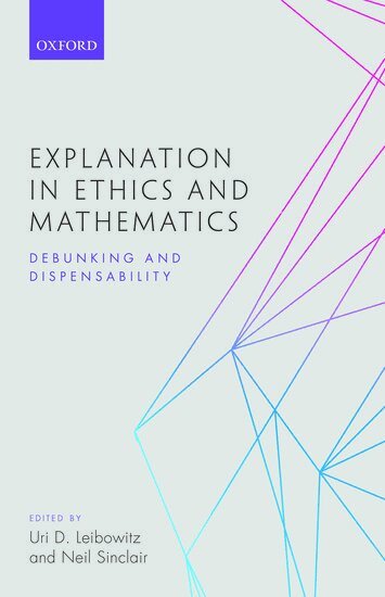 SINCLAIR LEIBOWITZ, Uri D. Leibowitz, Neil Sinclair - Explanation in Ethics and Mathematics, Inbunden