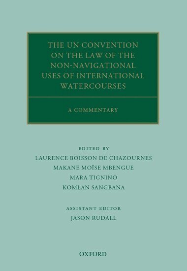 Jason Rudall, Laurence Boisson de Chazournes, Makane Moïse Mbengue, Mara Tignino, Komlan Sangbana, Jason Rudall - The UN Convention on the Law of the Non-Navigational Uses of International Watercourses, Inbunden