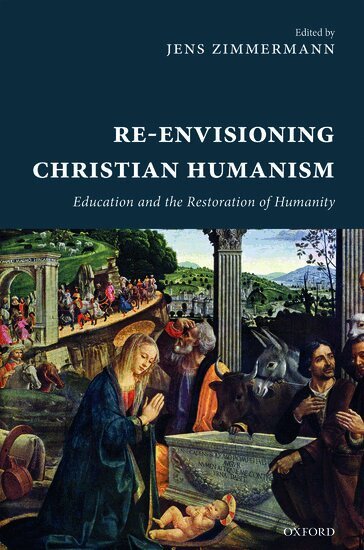 ZIMMERMAN, Jens Zimmermann - Re-Envisioning Christian Humanism, Inbunden