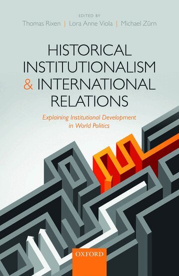 RIXEN ET AL, Thomas Rixen, Lora Anne Viola, Michael Zürn - Historical Institutionalism and International Relations, Inbunden