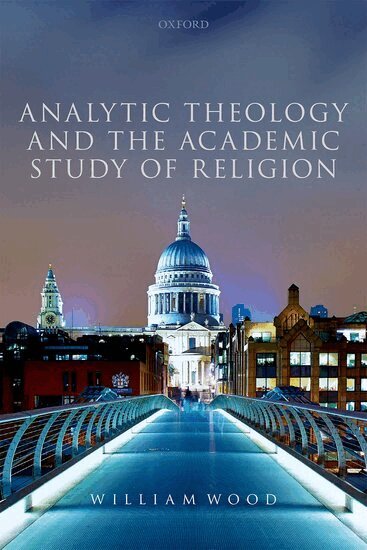 William Wood - Analytic Theology and the Academic Study of Religion, Inbunden