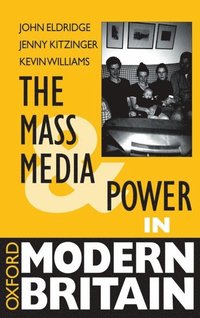 bokomslag The Mass Media and Power in Modern Britain