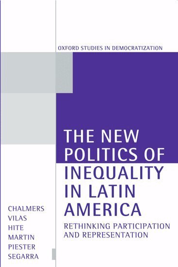 Douglas A. Chalmers, Carlos M. Vilas, Katherine Hite, Scott B. Martin, Kerianne Piester, Monique Segarra - The New Politics of Inequality in Latin America, Inbunden