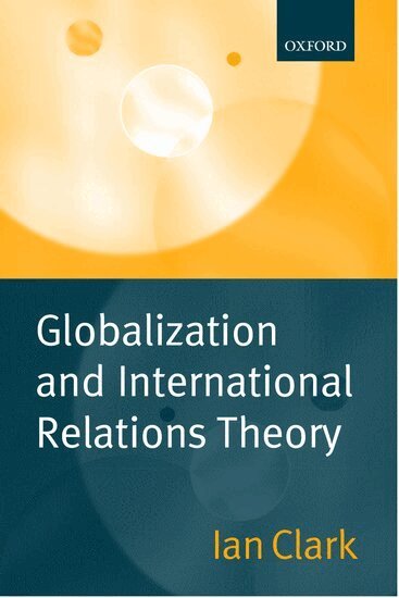 Ian Clark - Globalization and International Relations Theory, Häftad
