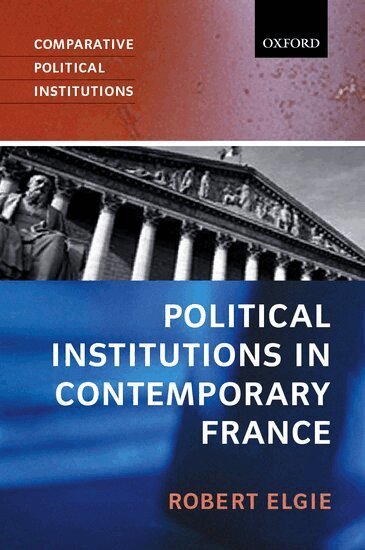 Robert Elgie - Political Institutions in Contemporary France, Häftad