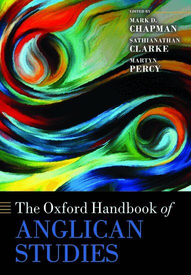 Mark D. Chapman, Sathianathan Clarke, Martyn Percy - The Oxford Handbook of Anglican Studies, Häftad