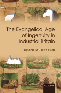 bokomslag The Evangelical Age of Ingenuity in Industrial Britain