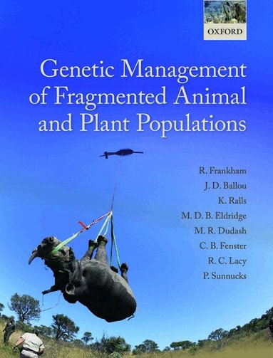 Richard Frankham, Jonathan D. Ballou, Katherine Ralls, Mark Eldridge, Michele R. Dudash, Charles B. Fenster, Robert C. Lacy, Paul Sunnucks - Genetic Management of Fragmented Animal and Plant Populations, Inbunden