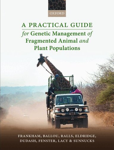 Richard Frankham, Jonathan D. Ballou, Katherine Ralls, Mark Eldridge, Michele R. Dudash, Charles B. Fenster, Robert C. Lacy, Paul Sunnucks - A Practical Guide for Genetic Management of Fragmented Animal and Plant Populations, Inbunden