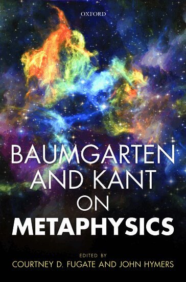 Hymers Fugate, Courtney D. Fugate, John Hymers - Baumgarten and Kant on Metaphysics, Inbunden