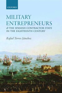 bokomslag Military Entrepreneurs and the Spanish Contractor State in the Eighteenth Century