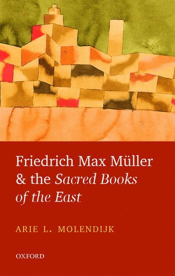 Friedrich Max Mller and the Sacred Books of the East 1