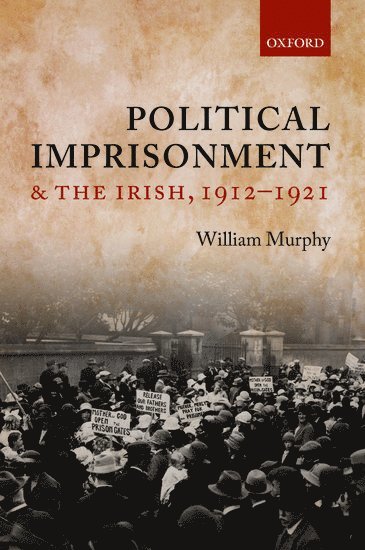 Political Imprisonment and the Irish, 1912-1921 1