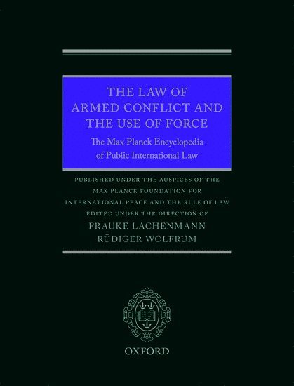 Frauke Lachenmann, Rüdiger Wolfrum, Senior Research Fellow at the Max Planck Foundation for International Peace and the Rule of Law.) Lachenmann, Frauke (Senior Research Fellow at the Max Planck Foundation for International Peace and the Rule of Law., former Director of the Max-Planck Institute Wolfrum, Rudiger (Managing Director of the Max-Planck Foundation for International Peace and the Rule of Law, former Director of the Max-Planck Institute for International and Comparative Public Law, and Judge at the International Tribunal for the Law of the Sea, Managing Director of the Max-Planck Foundation for International Peace and the Rule of Law, Rudiger Wolfrum - The Law of Armed Conflict and the Use of Force, Inbunden