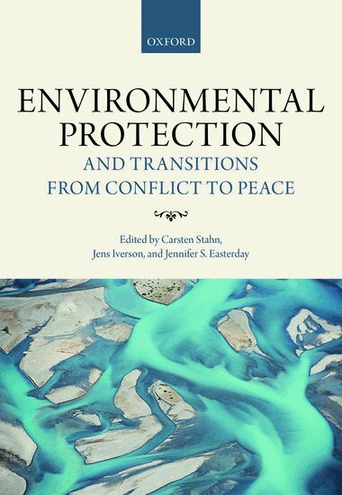Carsten Stahn, Carsten Stahn, Jens Iverson, Jennifer S. Easterday - Environmental Protection and Transitions from Conflict to Peace, Inbunden
