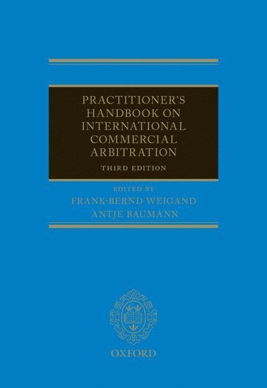 Frank-Bernd Weigand, Antje Baumann, Rechtsanwalte) Weigand, Frank-Bernd (Partner, Partner, Skorczyk & Weigand, Hamburg) Baumann, Antje (Partner, Partner, Corinius LLP - Practitioner's Handbook on International Commercial Arbitration, Inbunden