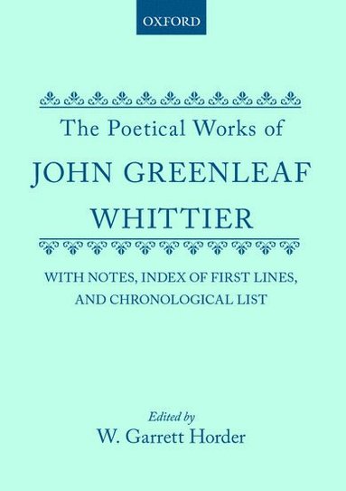 John Greenleaf Whittier, William Garrett Horder - The Poetical Works of John Greenleaf Whittier, Inbunden