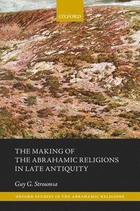 bokomslag The Making of the Abrahamic Religions in Late Antiquity