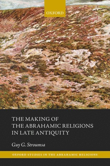 bokomslag The Making of the Abrahamic Religions in Late Antiquity